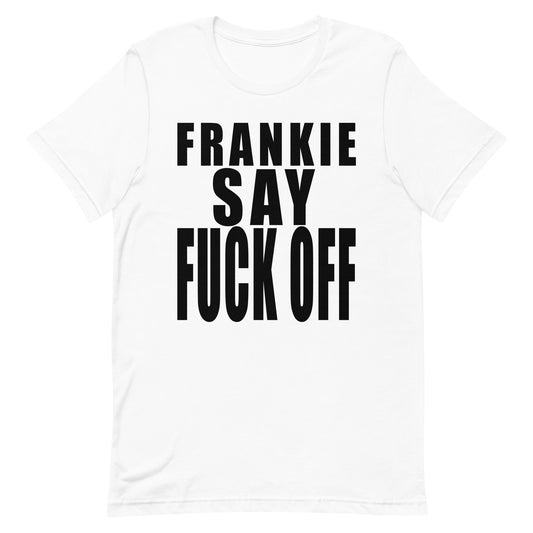 Frankie Say F*ck Off Unisex Tee